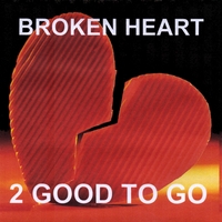 2 Good to Go : Broken Heart