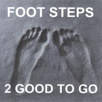 2 GOOD TO GO: Foot Steps