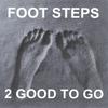 2 GOOD TO GO: Foot Steps