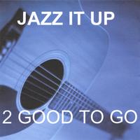 2 Good To Go : Jazz It Up