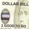 2 GOOD TO GO: Dollar Bill
