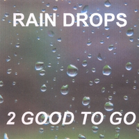 2 GOOD TO GO: RAIN DROPS