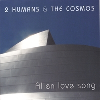 2 humans & the cosmos : Alien love song