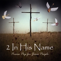 2 in His Name : Praise Pop for Jesus People