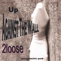 2loose : Up Against The Wall - grungelectric punk