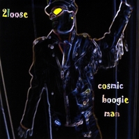 2loose : Cosmic Boogie Man