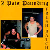 2 POI'S POUNDING: Fresh Batch