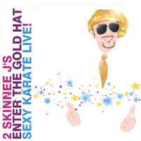 2 Skinnee J's : Enter the Gold Hat: Sexy Karate Live CD