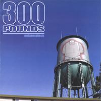 300 Pounds : Metamorphosis