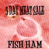 3 DAY MEAT SALE: Fish Ham