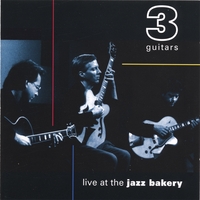 3 Guitars : Live at the Jazz Bakery
