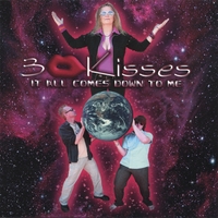 3 KISSES: It All Comes Down To Me