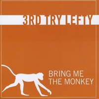 3rd Try Lefty : Bring Me The Monkey