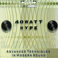 40 WATT HYPE: Advanced Techiniques In Modern Sound