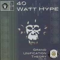 40 Watt Hype : Grand Unification Theory