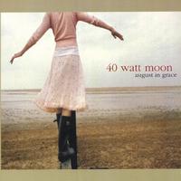 40 Watt Moon : August In Grace