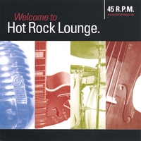 45 R.P.M.: Welcome to Hot Rock Lounge