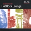 45 R.P.M.: Welcome to Hot Rock Lounge