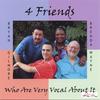 4 FRIENDS: 4 Friends: Who Are Very Vocal About It