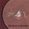 500 MILES TO MEMPHIS: 500 Miles To Memphis