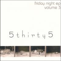 5thirty5 : Friday Night EP: Volume 3