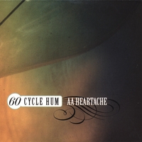 60 CYCLE HUM: AA Heartache