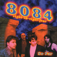 8084 : So Far