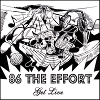 86 the Effort : Get Live!
