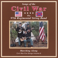 97TH REGIMENTAL STRING BAND: Songs of the Civil War "MARCHING ALONG" VolumeVI