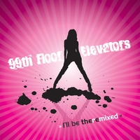 99th Floor Elevators : I"ll Be There Remixed