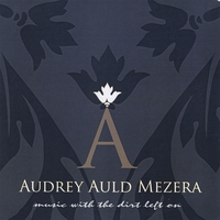 AUDREY AULD MEZERA: Music With The Dirt Left On