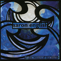 AARON ENGLISH: All the Waters of This World