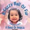 A BAND OF ANGELS: A Fuzzy Ball Of Fur, Called Love