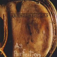 Abandon Theory : As PerFection