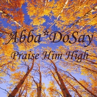 ABBA*DOSAY: Praise Him High