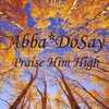 ABBA*DOSAY: Praise Him High