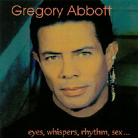 GREGORY ABBOTT: Eyes, Whispers, Rhythm, Sex...