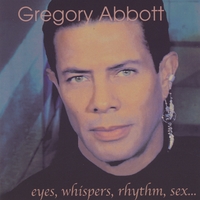 Gregory Abbott : Eyes, Whispers, Rhythm Sex...
