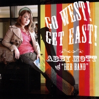 Abby Mott and Her Band : Go West! Get East!