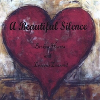 A Beautiful Silence : Broken Hearts And Lessons Learned