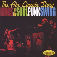 The Abe Lincoln Story : Kings of the Soul Punk Swing