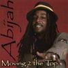 ABIJAH: Moving 2 the Top