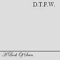 A Book of Scars: D.T.F.W.