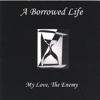 A BORROWED LIFE: My Love , The Enemy
