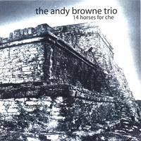 The Andy Browne Trio : 14 Horses for Che