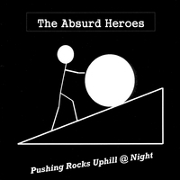 The Absurd Heroes : Pushing Rocks Uphill at Night