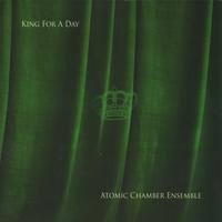 Atomic Chamber Ensemble : King for a Day