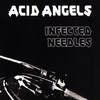 ACID ANGELS: Infected Needles