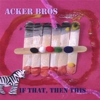 Acker Bros : If That, Then This