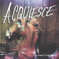 Acquiesce : Shattered